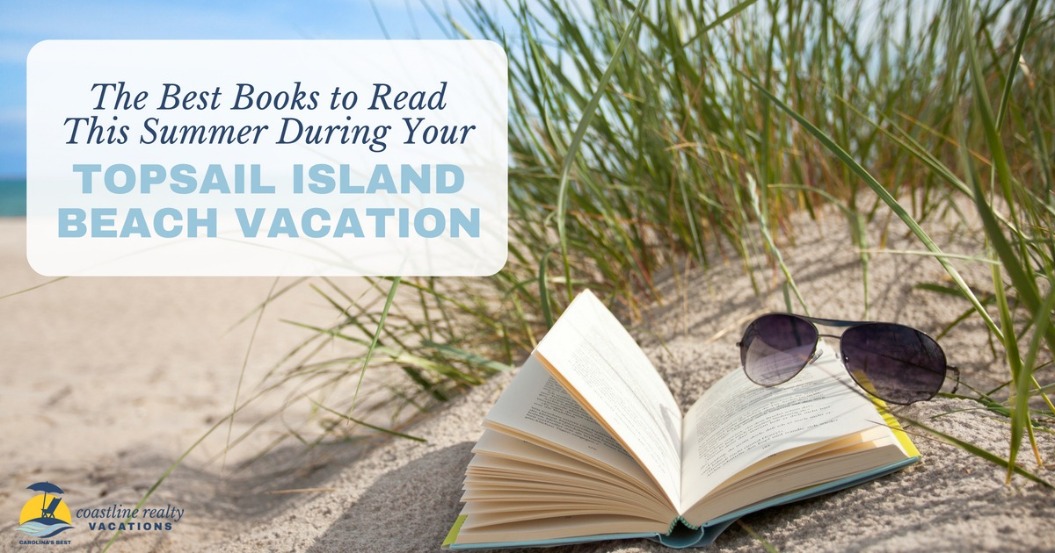 The Best Books to Read This Summer During Your Topsail Island Beach Vacation | Coastline Realty Vacations