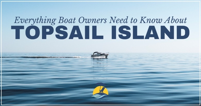 Everything Boat Owners Need to Know About Topsail Island