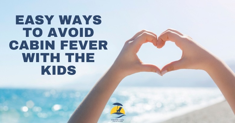 Easy Ways to Avoid Cabin Fever with the Kids