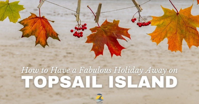 How to Have a Fabulous Holiday Away on Topsail Island