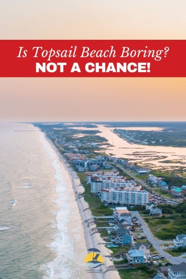 Is Topsail Beach Boring? Not a Chance! | Coastline Realty