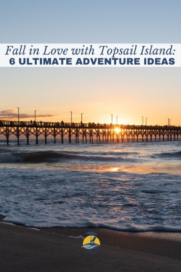Fall in Love with Topsail Island: 6 Ultimate Adventure Ideas | CBC Realty