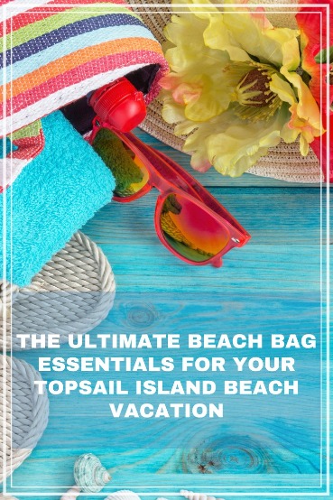 The Ultimate Beach Bag Essentials for Your Topsail Island Beach Vacation | Coastline Realty Vacations