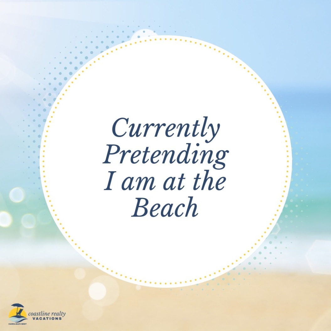 Beach Quotes: Currently Pretending I am At The Beach | Coastline Realty Vacations