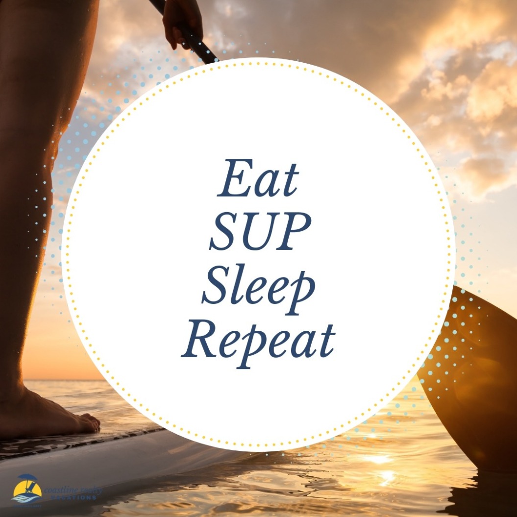 Beach Quotes: Eat SUP Sleep Repeat | Coastline Realty Vacations