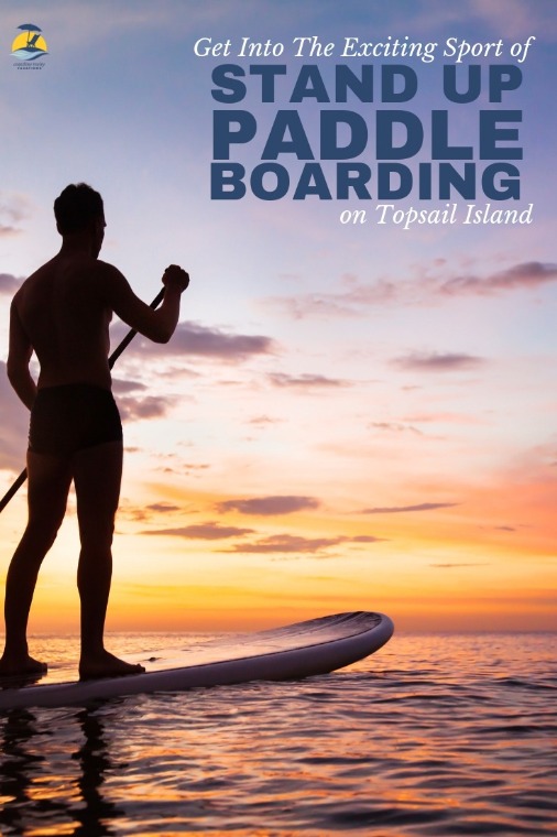 Get Into The Exciting Sport of Stand Up Paddle Boarding On Topsail Island | Coastline Realty Vacations