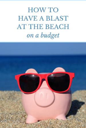 How to Have a Blast at the Beach on a Budget Pin