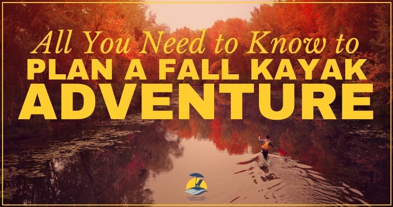 All You Need to Know to Plan a Fall Kayak Adventure