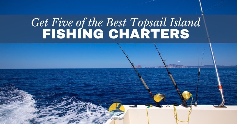 Get Five of the Best Topsail Island Fishing Charters | Coastline Realty