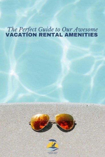 The Perfect Guide to Our Awesome Vacation Rental Amenities