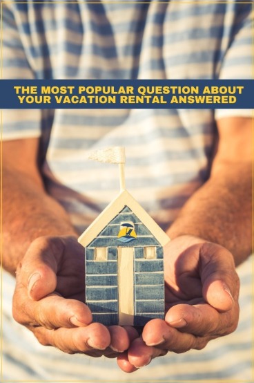 The Most Popular Question About Your Vacation Rental Answered